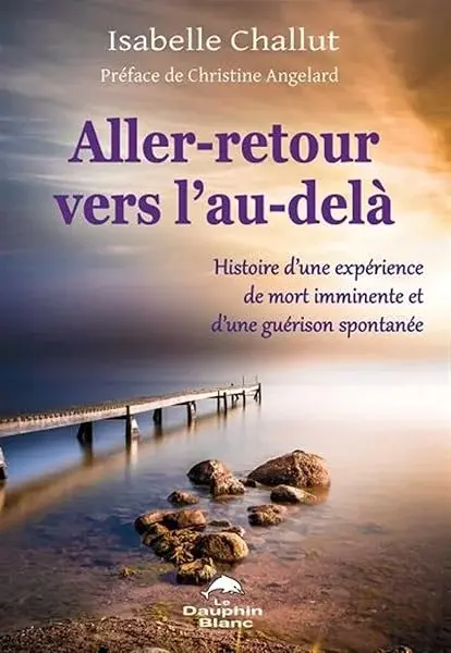 Couverture : Aller-retour vers l'au-delà: Histoire d'une expérience de mort imminente et d'une guérison spontanée