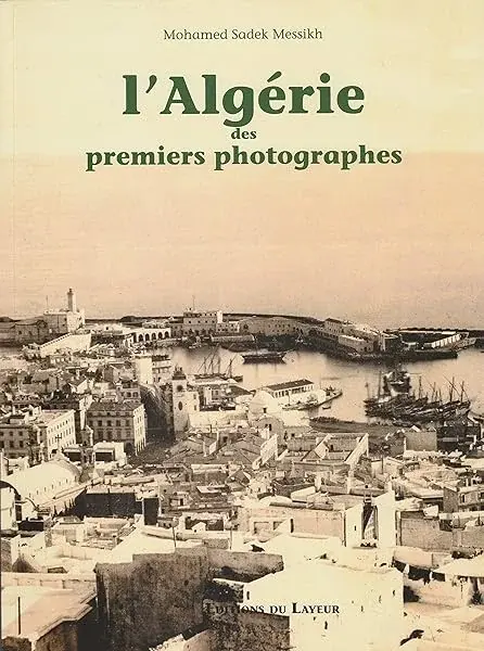 Couverture : L'Algérie des premiers photographes