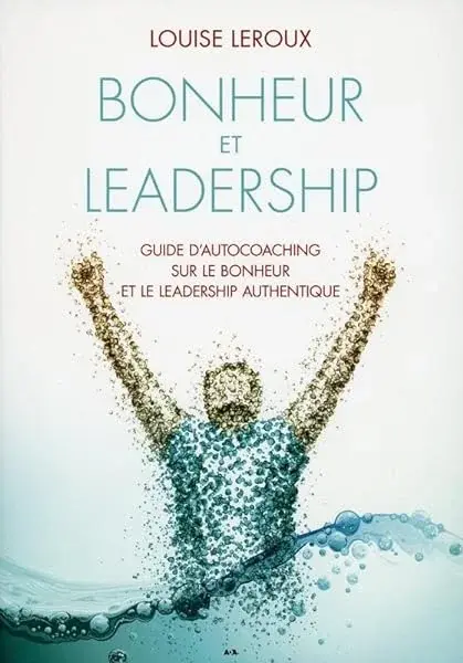 Couverture : Bonheur et leadership: Guide d'autocoaching sur le bonheur et le leadership authentique