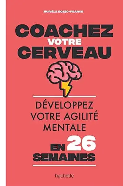 Couverture : Coachez votre cerveau: Développez votre agilité mentale en 26 semaines