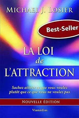 Couverture : La Loi de l'Attraction: Sachez attirer ce que vous voulez plutôt que ce que vous ne voulez pas