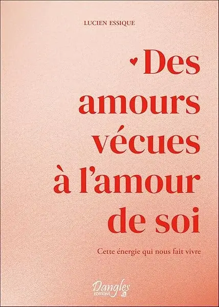 Couverture : Des amours vécues à l'amour de soi: Cette énergie qui nous fait vivre