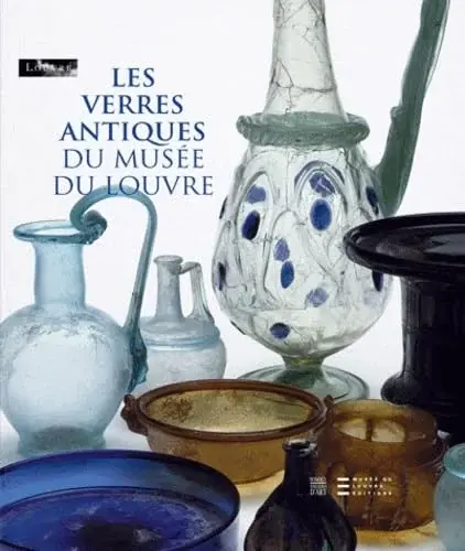 Couverture : Les verres antiques du musée du Louvre: Tome 2, Vaisselle et contenants du Ier siècle au début du VIIe siècle après J.-C.