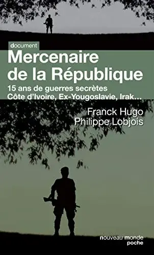 Couverture : Mercenaire de la République: 15 ans de guerres secrètes. Côte d'Ivoire, Ex-Yougoslavie, Irak…