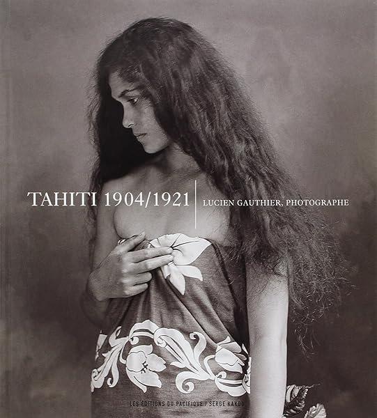 Couverture : Tahiti 1904-1921 lucien Gauthier Photographe