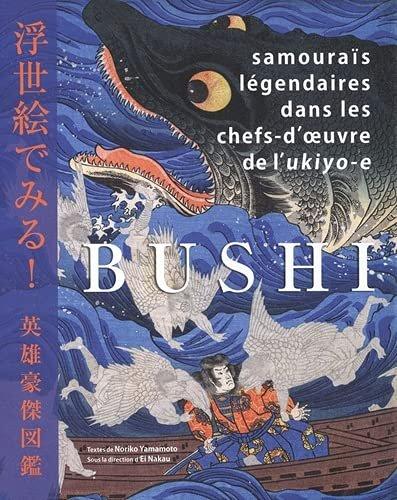 Couverture : Bushi: Samouraïs légendaires dans les chefs-d'oeuvre de l'Ukyio-e
