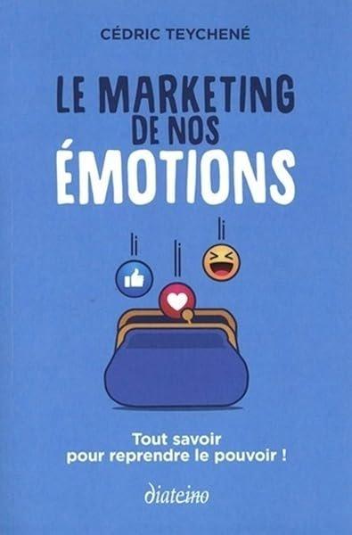 Couverture : Le Marketing de nos émotions :Tout savoir pour reprendre le pouvoir !