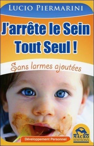 Couverture : J’arrête le sein tout seul !: Sans larmes ajoutées