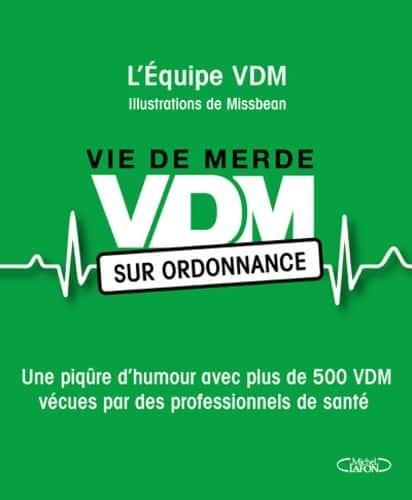 Couverture : VDM sur ordonnance: Une piqûre d’humour avec plus de 500 VDM vécues par des professionnels de santé