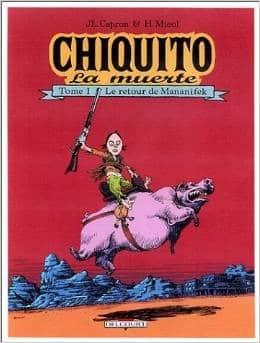 Couverture : Chiquito la muerte Tome 1 : Le retour de Mananifek