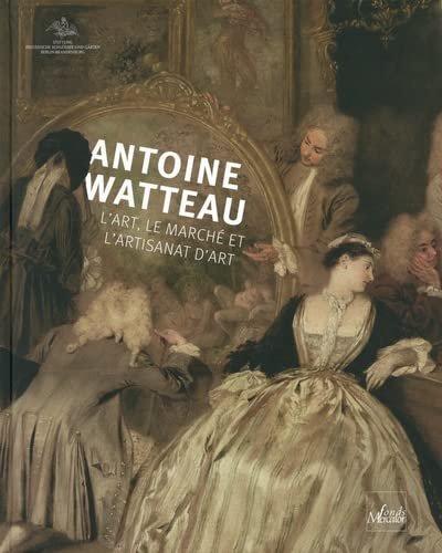 Couverture : Antoine Watteau. L'art, le marché et l'artisanat d'art