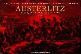 Couverture : Austerlitz: la bataille des trois-empereurs racontée par un soldat autrichien : texte intégral de l’édition de 1806