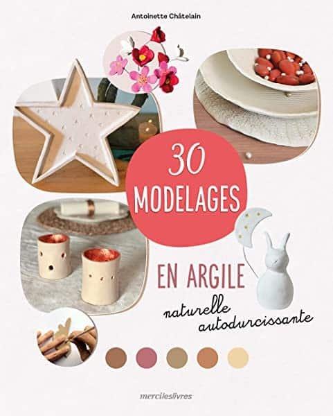 Couverture : 30 modelages en argile naturelle autodurcissante