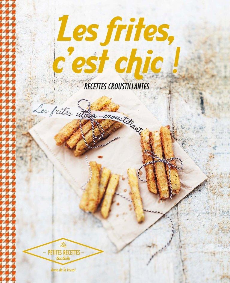 Couverture : Les frites, c’est chic !: Recettes croustillantes