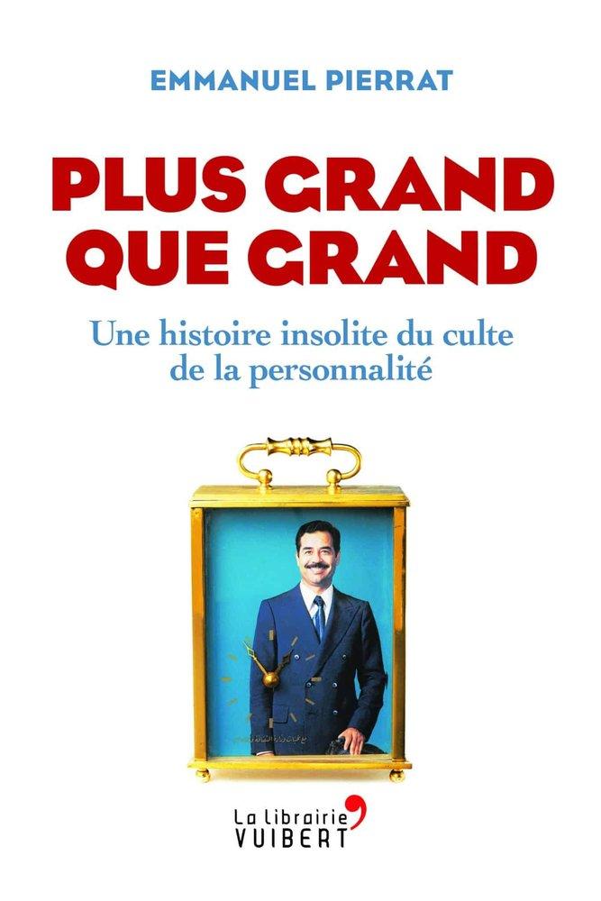 Couverture : Plus grand que grand: Une histoire insolite du culte de la personnalité