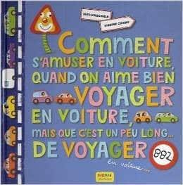 Couverture : Comment s’amuser en voiture quand on aime bien voyager en voiture, mais que: c’est un peu long de voy
