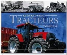 Couverture : Le livre d’or des tracteurs: l’évolution de la machine agricole des origines à nos jours
