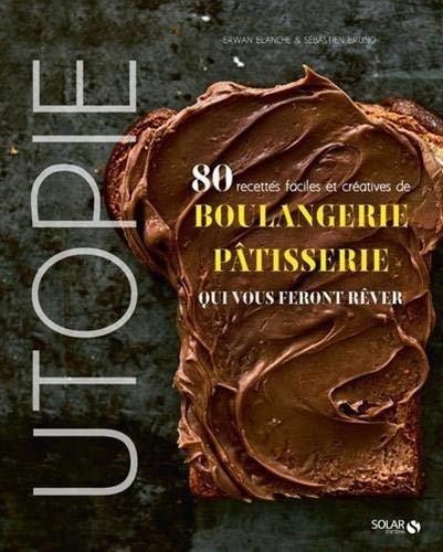 Couverture : Utopie: 80 recettes faciles et créatives de boulangerie-pâtisserie qui vous feront rêver