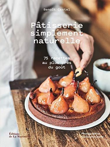 Couverture : Pâtisserie simplement naturelle: 75 recettes au plus près du goût