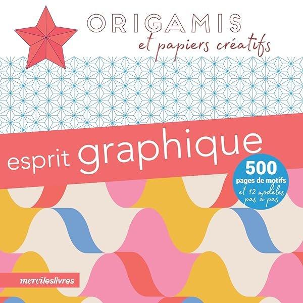 Couverture : Origamis et papiers créatifs: Esprit graphique: 500 pages de motifs et 12 modèles pas à pas