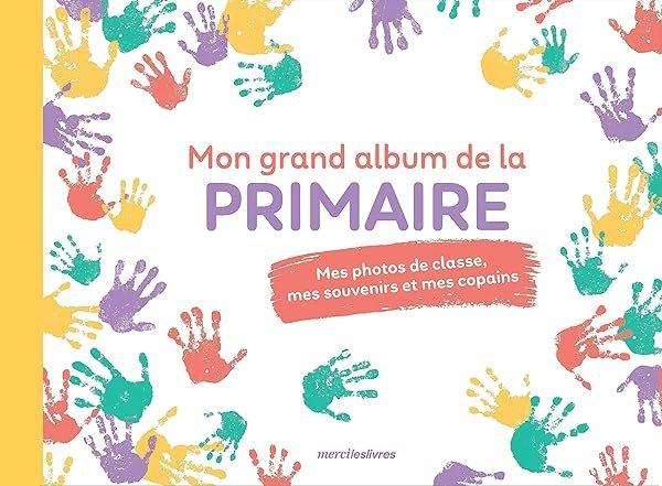 Couverture : Mon grand album de la primaire: Mes photos de classe, mes souvenirs et mes copains