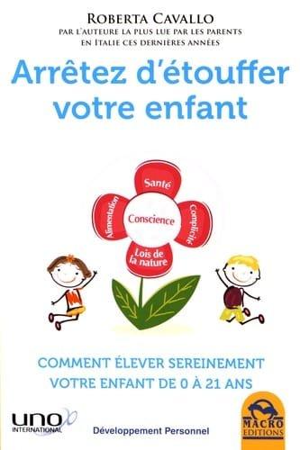 Couverture : Arrêtez d’étouffer votre enfant: Comment élever sereinement votre enfant de 0 à 21 ans