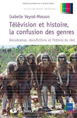 Couverture : Télévision et histoire, la confusion des genres: Docudramas, docufictions et fictions du réel