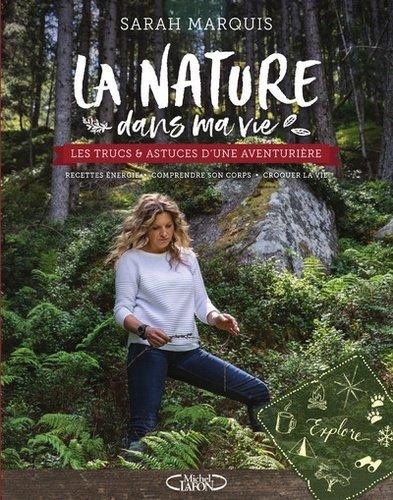 Couverture : La nature dans ma vie: Les trucs et astuces d’une aventurière, recettes énergie, comprendre son corps, croquer la vie