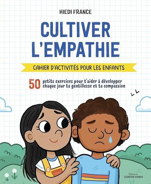 Couverture : Cultiver l'empathie: Cahier d'activités pour les enfants: 50 petits exercices pour t'aider à développer chaque jour la gentillesse et la compassion