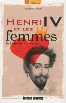 Couverture : Henri IV et les femmes : De l’amour à la mort