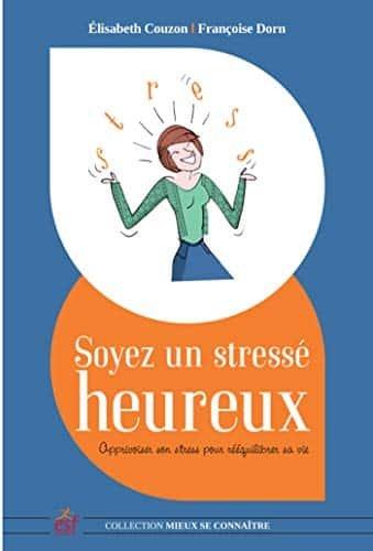 Couverture : Soyez un stressé heureux: Apprivoiser son stress pour réequilibrer sa vie