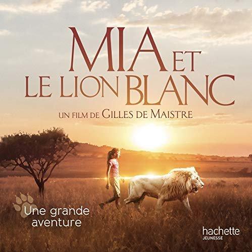 Couverture : Mia et le Lion Blanc: Une grande aventure