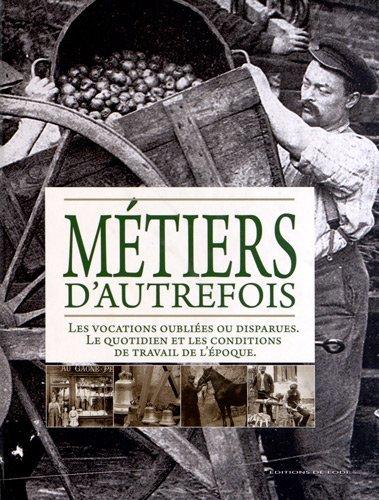 Couverture : Métiers d’autrefois: Les vocations oubliées ou disparues, le quotidien et les conditions de travail de l’époque