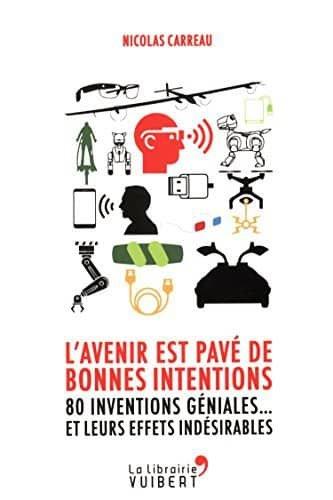 Couverture : L’avenir est pavé de bonnes intentions: 80 inventions géniales… et leurs effets indésirables