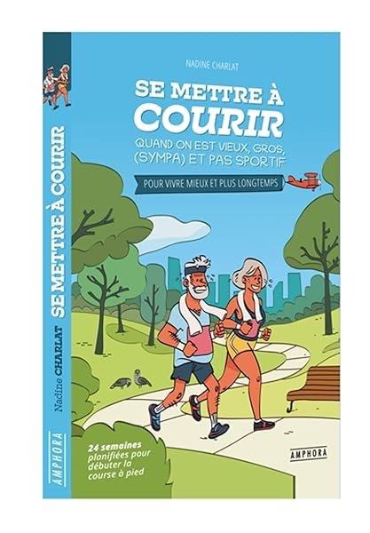 Couverture : Se mettre à courir quand on est vieux, gros,(sympa) et pas sportif: Pour vivre mieux et plus longtemps