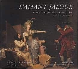Couverture : L’amant jaloux d’André Ernest Modeste Grétry et Thomas d’Hèle: livret, études et commentaires
