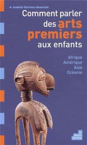 Couverture : Comment parler des arts premiers aux enfants: Afrique, Amérique, Asie et Océanie