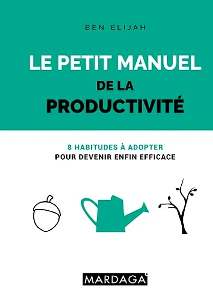 Couverture de Le petit manuel de la productivité: 8 habitudes à adopter pour devenir enfin efficace