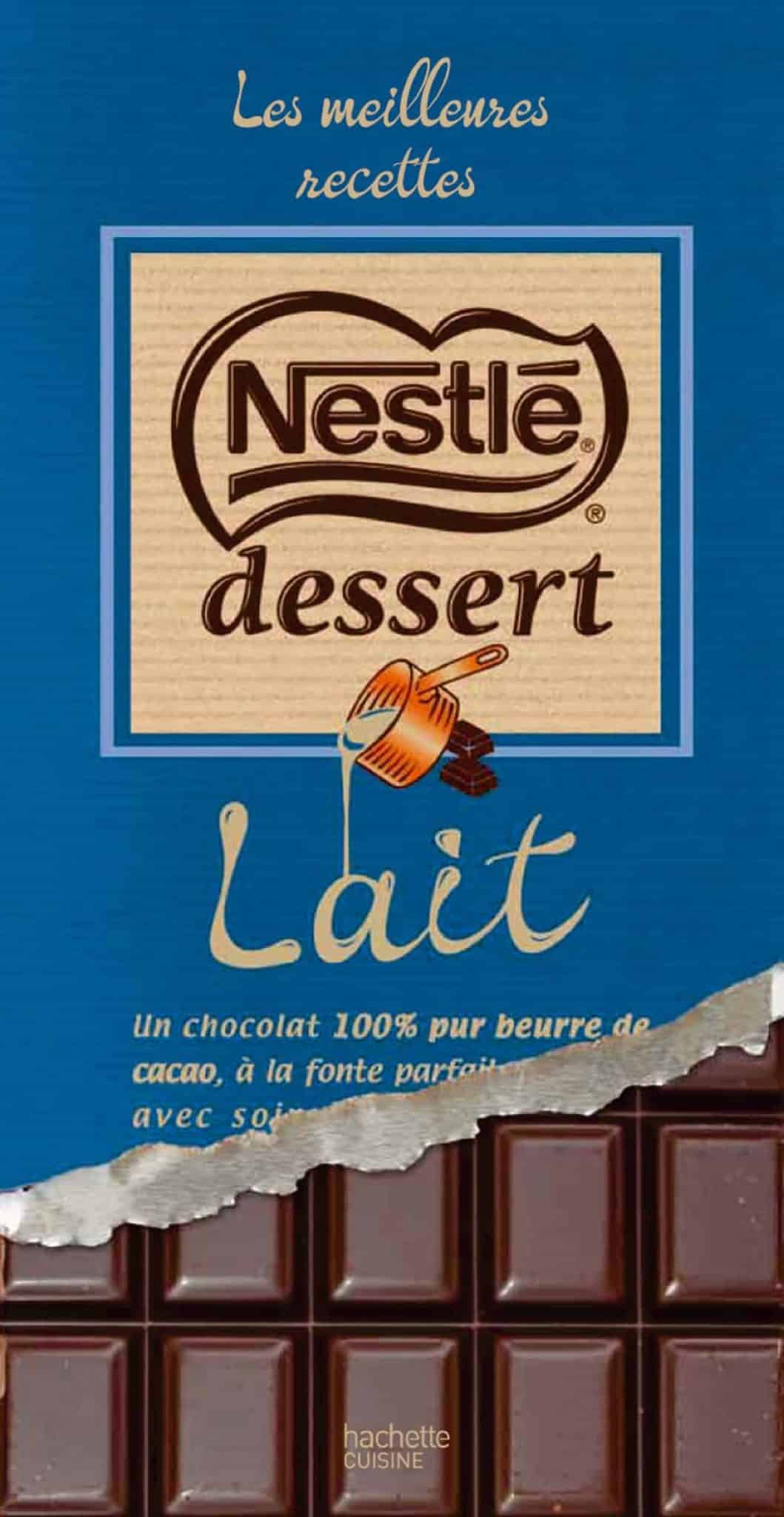 Les meilleures recettes Nestlé Dessert : Chocolat au lait 1 Les meilleures recettes Nestlé Dessert : Chocolat au lait