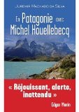 en patagonie avec michel houellebecq 1 en patagonie avec michel houellebecq