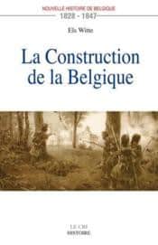 La construction de la Belgique - nouvelle histoire de Belgique 1828-1847 1 La construction de la Belgique - nouvelle histoire de Belgique 1828-1847