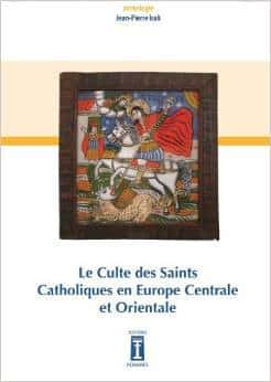 Le culte des saints catholiques en Europe centrale et orientale 1 Le culte des saints catholiques en Europe centrale et orientale