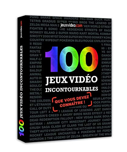 100 jeux vidéo incontournables 1 100 jeux vidéo incontournables