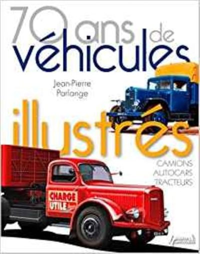 70 ans de véhicules illustrés : Camions, autocars, tracteurs