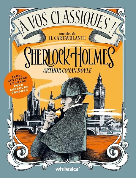 A vos classiques ! Sherlock Holmes - Cahier de jeux et activités 1 A vos classiques ! Sherlock Holmes - Cahier de jeux et activités