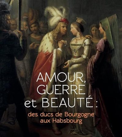 Amour, guerre et beauté: des ducs de Bourgogne aux Habsbourgs
