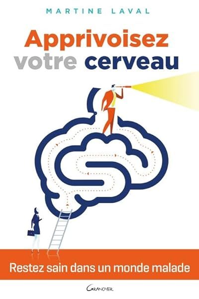 Apprivoisez votre cerveau – Restez sains dans un monde malade !