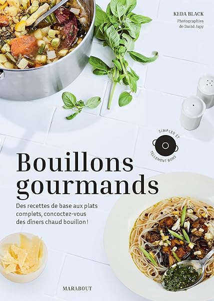 Bouillons gourmands: Des recettes de base aux plats complets, concoctez-vous des dîners chaud bouillon ! 1 Bouillons gourmands: Des recettes de base aux plats complets, concoctez-vous des dîners chaud bouillon !