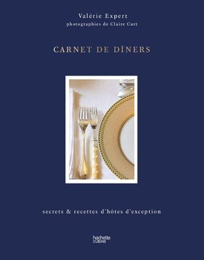 Carnet de dîners: secrets & recettes d'hôtes d'exception