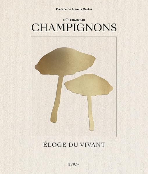 Champignons: Eloge du vivant 1 Champignons: Eloge du vivant